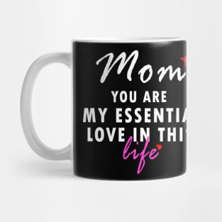 Mom you are my essential love in this life gift Mug